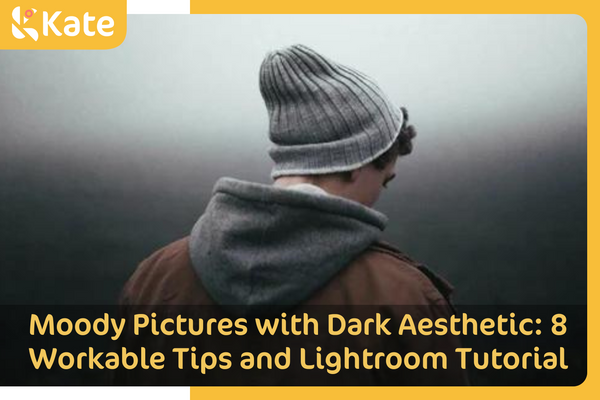 Moody Pictures with Dark Aesthetic: 8 Workable Tips and Lightroom Tutorial