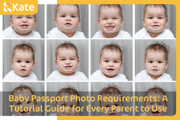 Baby Passport Photo Requirements: A Tutorial Guide for Every Parent to Use